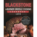 Blackstone 4-Burner Griddle Cooking Cookbook 1200: 1200 Simple & Delightful Recipes for Crunchy & Crispy Meals