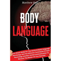 Body Language: Your Great Guide For The World Of Body Language Psychology And The Different Techniques Of Dark Psychology and Non-Ver