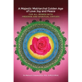 A Majestic Matriarchal Golden Age of Love Joy and Peace for all Women with Freedom and Spiritual Virtues