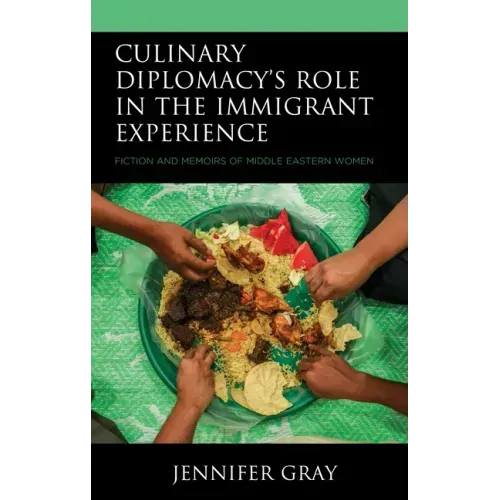 Culinary Diplomacy's Role in the Immigrant Experience: Fiction and Memoirs of Middle Eastern Women