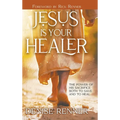 Jesus is Your Healer: The Power of His Sacrifice Both to Save and to Heal
