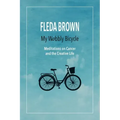 My Wobbly Bicycle: Meditations on Cancer and the Creative Life