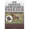 The German Shorthaired Pointer: A Complete and Comprehensive Owners Guide To: Buying, Owning, Health, Grooming, Training, Obedience, Understanding and