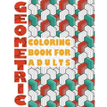 Geometric Coloring Book for Adults: Geometric Coloring Book for Adults