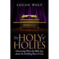 The Holy of Holies: Discovering What the Bible Says About the Dwelling Place of God