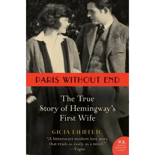 Paris Without End: The True Story of Hemingway's First Wife