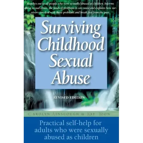 Surviving Childhood Sexual Abuse: Practical Self-Help for Adults Who Were Sexually Abused as Children