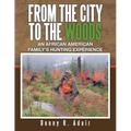 From the City to the Woods: An African American Family's Hunting Experience