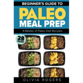 Paleo Meal Prep: Beginners Guide to Meal Prep 4-Weeks of Paleo Diet Recipes (28 Full Days of Paleo Meals)
