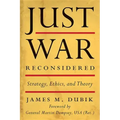 Just War Reconsidered: Strategy, Ethics, and Theory