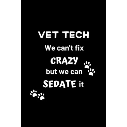 Vet Tech We Can't Fix Crazy But We Can Sedate It: Gifts for Veterinary Technicians & Animal Rescue heroes - Paw prints cover design - Appreciation Gif