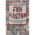 The Family History Fun Factor: How to Gather and Preserve Family Folklore