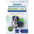 Bernese Mountain Dog Training Vol 2 - Dog Training for Your Grown-up Bernese Mountain Dog