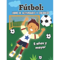 Fútbol: libro de actividades y colorear 5 años y mayor: Soccer en Español educacional para preescolar y Kinder