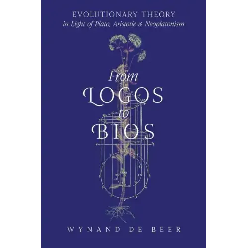 From Logos to Bios: Evolutionary Theory in Light of Plato, Aristotle & Neoplatonism