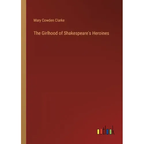 The Girlhood of Shakespeare's Heroines