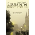 Louisiana Ghost Stories: Tales of the Supernatural from the Bayou State