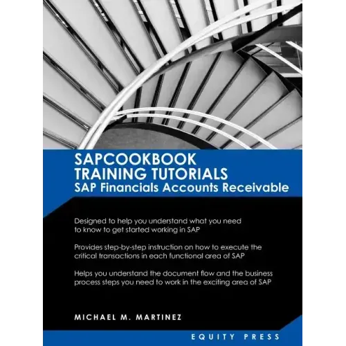 SAP Training Tutorials: SAP Fico AR Sapcookbook Training Tutorials SAP Financials Accounts Receivable (Sapcookbook SAP Fico Training Resource Manuals)