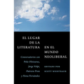 El Lugar de la Literatura En El Mundo Neoliberal: Conversatorios Con Pola Oloixarac, Jorge Volpi, Patricio Pron Y Nona Fernández