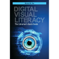 Digital Visual Literacy: The Librarian's Quick Guide
