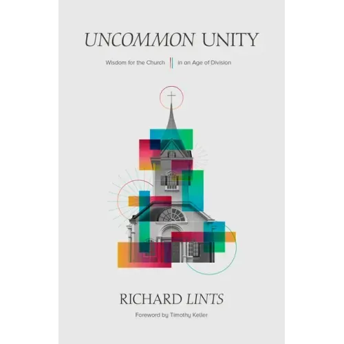Uncommon Unity: Wisdom for the Church in an Age of Division