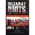 Gujarat Riots: the True Story: The Truth of the 2002 Riots