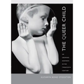 The Queer Child: Or Growing Sideways in the Twentieth Century