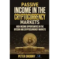 Passive Income in the Cryptocurrency Markets: High Income Opportunities in the Bitcoin and Cryptocurrency Markets