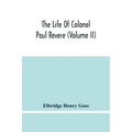 The Life Of Colonel Paul Revere (Volume Ii)