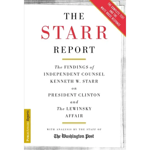 The Starr Report: The Findings of Independent Counsel Kenneth W. Starr on President Clinton & the White House Scandals
