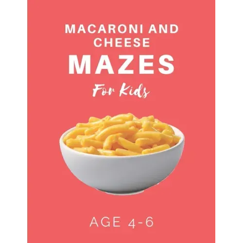 Macaroni and Cheese Mazes For Kids Age 4-6: 40 Brain-bending Challenges, An Amazing Maze Activity Book for Kids, Best Maze Activity Book for Kids