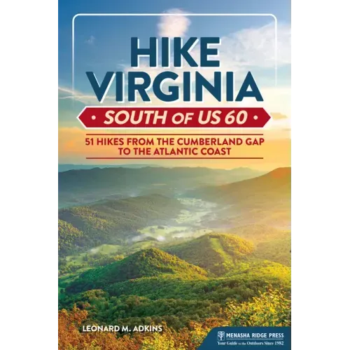 Hike Virginia South of Us 60: 51 Hikes from the Cumberland Gap to the Atlantic Coast