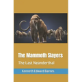 The Mammoth Slayers: The Last Neanderthal