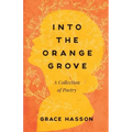 Into the Orange Grove: A Collection of Poetry