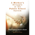 A Mother's Struggle in the Public School System: What Parents Need to Know
