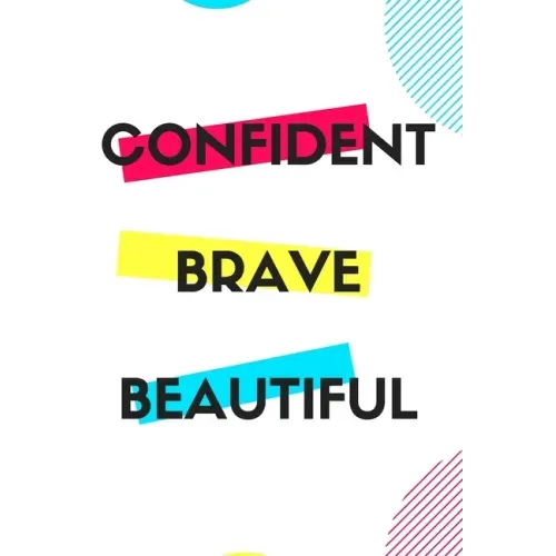 Confident Brave Beautiful: Gift for teenage girl, for birthday, Christmas or any event that requires appreciation
