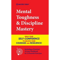 Mental Toughness & Discipline Mastery: Build your Self-Confidence to Unlock your Courage and Resilience! (Including a Pratical 10-step Workbook & 15 P