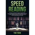 Speed Reading: The Most Comprehensive Guide to Speed Reading- Boost Your Reading