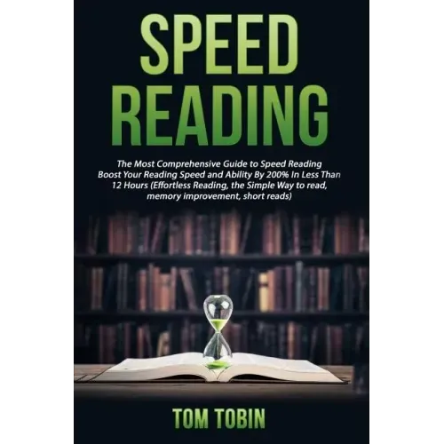 Speed Reading: The Most Comprehensive Guide to Speed Reading- Boost Your Reading