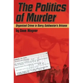 The Politics of Murder: Organized Crime in Barry Goldwater's Arizona