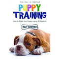 Puppy Training: From Day 1 to Adulthood: How to Make Your Puppy Loving and Obedient