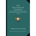 The Doctrine of Chances: Or a Method of Calculating the Probability of Events in Play (1718)