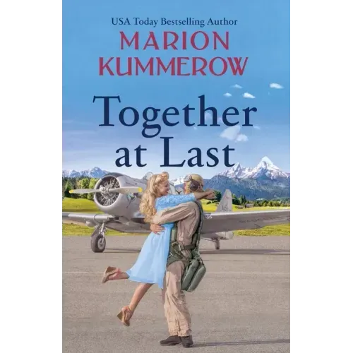Together at Last: An inspiring WW2 Novel about true love and resilience