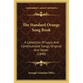 The Standard Orange Song Book: A Collection Of Loyal And Constitutional Songs, Original And Select (1848)