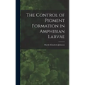 The Control of Pigment Formation in Amphibian Larvae