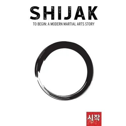 Shijak: To Begin: A Modern Martial Arts Story