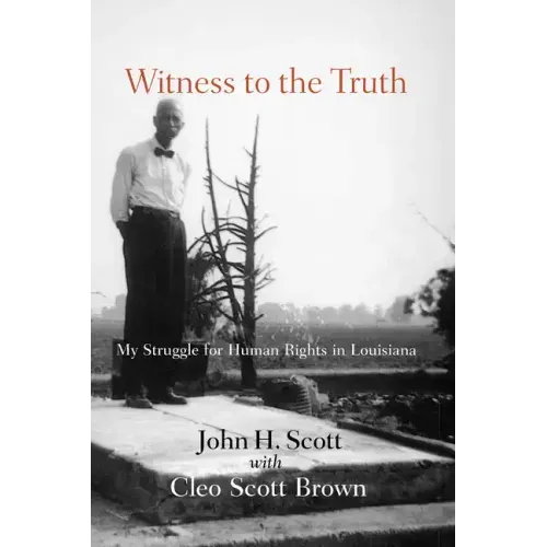 Witness to the Truth: John H. Scott's Struggle for Human Rights in Louisiana