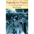 Fighting for Franco: International Volunteers in Nationalist Spain During the Spanish Civil War