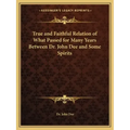 True and Faithful Relation of What Passed for Many Years Between Dr. John Dee and Some Spirits