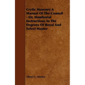 Crytic Masonry a Manual of the Council - Or, Monitorial Instructions in the Degrees of Royal and Select Master